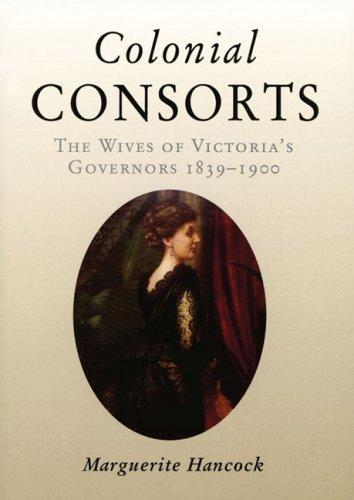 Stock image for Colonial Consorts: Wives of Victoria's Governors 1839-1900 (Miegunyah Press Series) for sale by Allyouneedisbooks Ltd