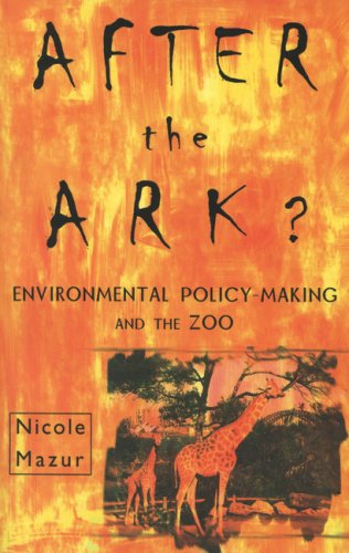 Beispielbild fr After the Ark? : Environmental Policy-Making and the Zoo zum Verkauf von Better World Books