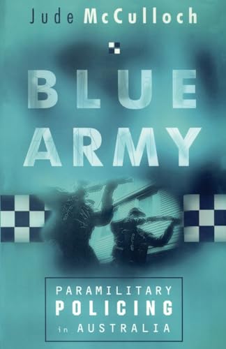 Blue Army: Paramilitary Policing in Australia (9780522849608) by McCulloch, Jude