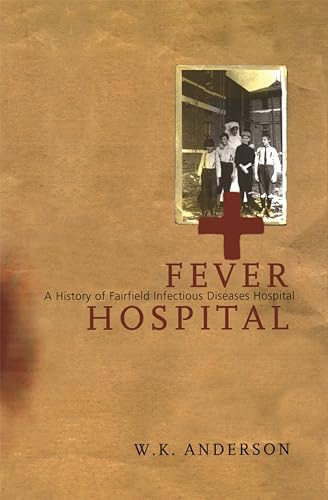 9780522849646: Fever Hospital: A History of Fairfield Infectious Diseases Hospital