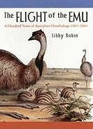 Beispielbild fr The Flight of the Emu: A Hundred Years of Australian Ornithology 1901?2001 zum Verkauf von HPB-Red