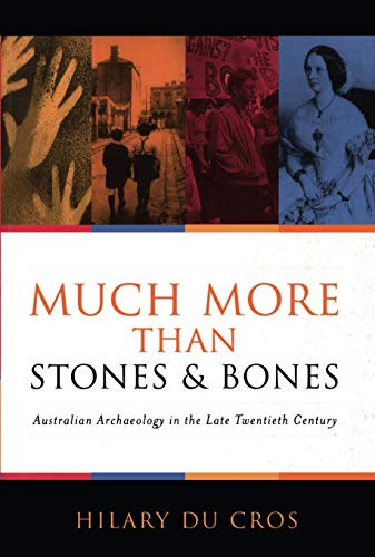 Beispielbild fr Much More Than Stones and Bones : Australian Archaeology in the Late Twentieth Century zum Verkauf von Better World Books