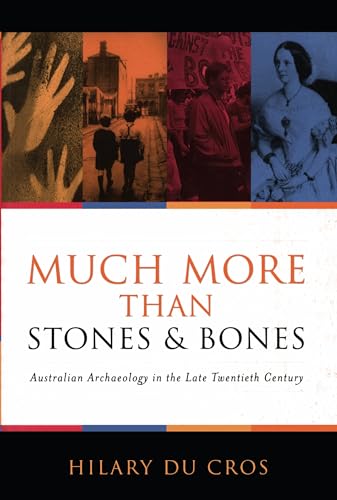 Imagen de archivo de Much More Than Stones and Bones : Australian Archaeology in the Late Twentieth Century a la venta por Better World Books