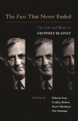 Stock image for The Fuss That Never Ended: The Life and Work of Geoffrey Blainey for sale by Phatpocket Limited