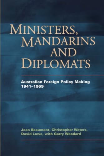 Beispielbild fr Ministers, Mandarins and Diplomats: Australian Foreign Policy Making, 1941?1969 zum Verkauf von California Books