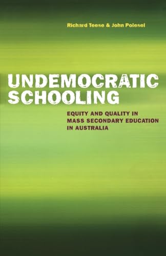 9780522850482: Undemocratic Schooling: Equity and Quality in Mass Secondary Education in Australia