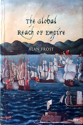 

The Global Reach of Empire: Britain's Maritime Expansion in the Indian and Pacific Oceans, 1764-1814 (Miegunyah Press Second Series)