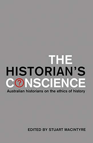 Beispielbild fr The Historian's Conscience: Australian Historians on the Ethics of History zum Verkauf von WorldofBooks
