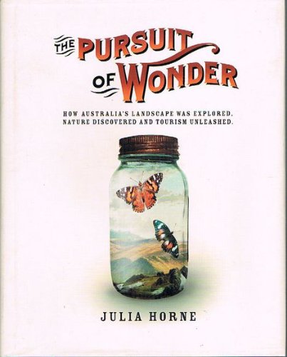 Imagen de archivo de THE PURSUIT OF WONDER. How Australia's Landscape was Explored, Nature Discovered and Tourism Unleashed. a la venta por Sainsbury's Books Pty. Ltd.