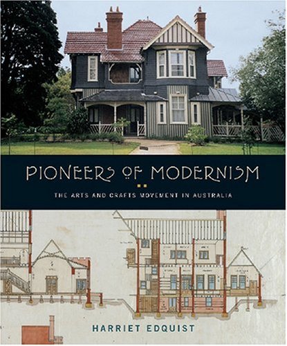 Stock image for Pioneers of Modernism: Arts and Crafts Architects of Australia for sale by Lectioz Books