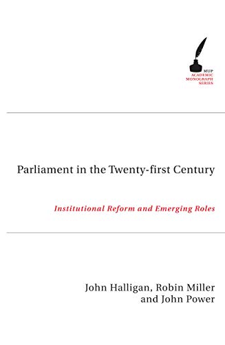 Parliament In The Twenty-First Century (Academic Monographs) (9780522851861) by Halligan, John; Power, John; Miller, Robin