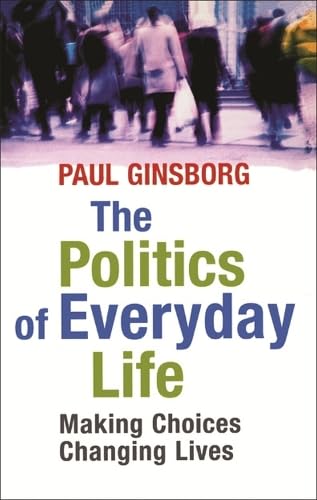 Beispielbild fr The Politics Of Everyday Life: Making Choices Changing Lives zum Verkauf von WorldofBooks