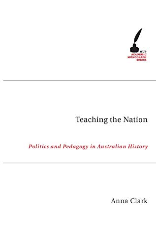 Teaching The Nation (Academic Monographs) (9780522852332) by Clark, Anna