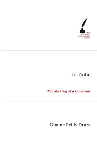 9780522852356: La Trobe: The Making of a Governor (Mup Academic Monograph)