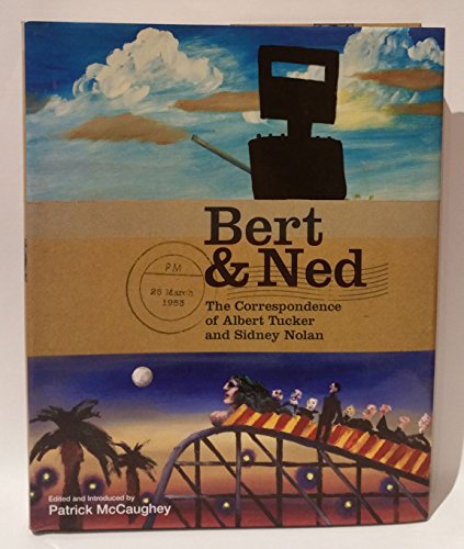 Bert and Ned The Correspondence of Albert Tucker and Sidney Nolan