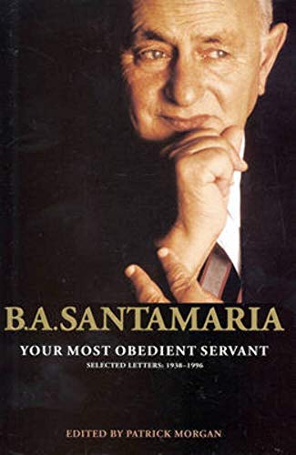 B. A. Santamaria, Your Most Obedient Servant: Selected Letters 1938 - 1996.