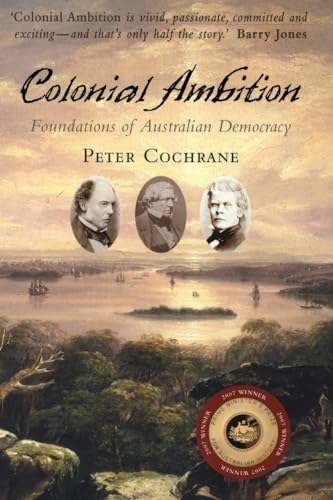 Colonial Ambition. Foundations of Australian Democracy.