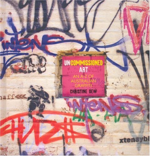 Beispielbild fr Uncommissioned Art: An A-Z of Australian Graffiti zum Verkauf von Reuseabook