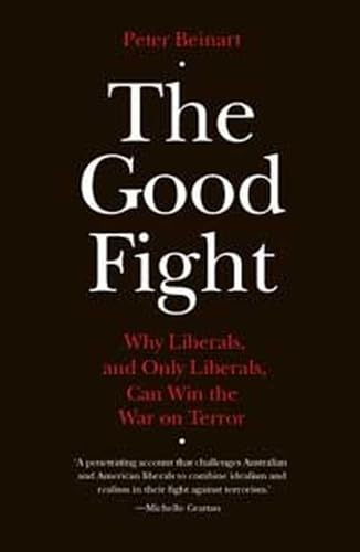 9780522853834: The Good Fight: Why Liberals and Only Liberals Can Win the War on Terror