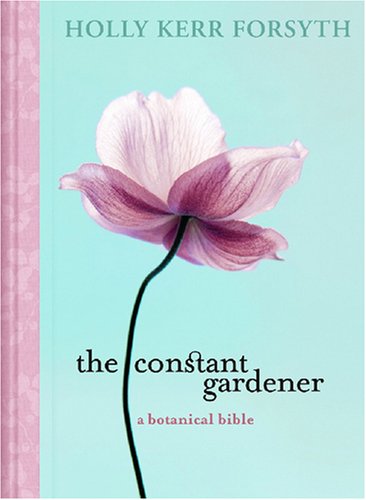 Beispielbild fr The Constant Gardener: A Botanical Bible zum Verkauf von Ripponlea Books