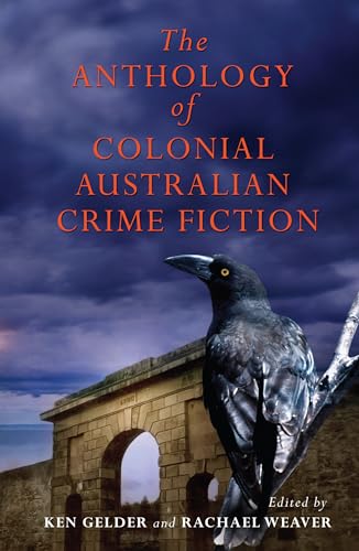 Stock image for The Anthology of Colonial Australian Crime Fiction for sale by Hill End Books