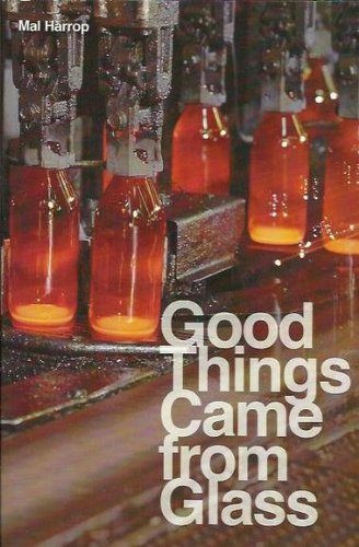 Good Things Came from Glass: The History of Glassmaking in Australia 1812-1987