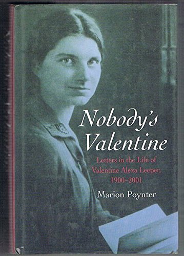 Beispielbild fr NOBODY'S VALENTINE. LETTERS IN THE LIFE OF VALENTINE ALEXA LEEPER, 1900-2001. zum Verkauf von Nicola Wagner