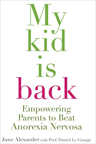 My Kid Is Back: Empowering Parents to Beat Anorexia Nervosa (9780522856002) by Alexander, June; Grange, Daniel Le