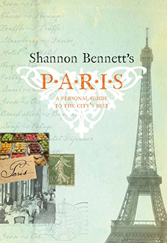 Stock image for Shannon Bennett's Paris: A Personal Guide to the City's Best for sale by Ripponlea Books