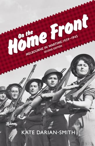 Beispielbild fr On the Home Front: Melbourne in Wartime: 1939?1945 zum Verkauf von GF Books, Inc.