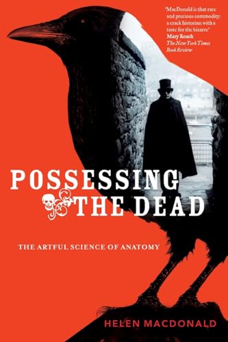 Possessing the Dead : The Artful Science of Anatomy