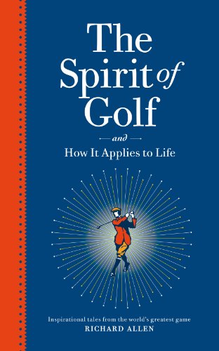 Beispielbild fr The Spirit of Golf and How It Applies to Life: Inspirational Tales from the Worlds Greatest Game zum Verkauf von Reuseabook