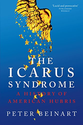 Stock image for The Icarus Syndrome: A History of American Hubris for sale by Caryota Book Exchange