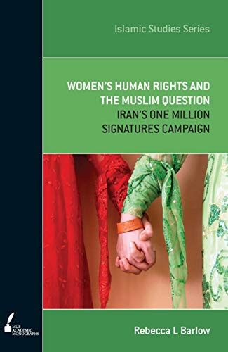 Stock image for ISS 11 Women's Human Rights and the Muslim Question: Iran's One Million Signatures Campaign (Islamic Studies Series) for sale by California Books
