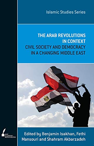 Stock image for The Arab Revolutions in Context Civil Society and Democracy in a Changing Middle East Islamic Studies Series for sale by PBShop.store US