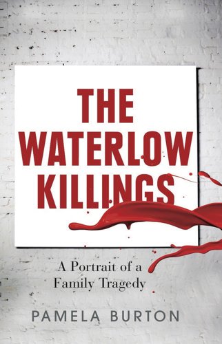 The Waterlow Killings: A Portrait of a Family Tragedy.