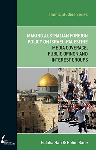 Stock image for ISS 13 Making Australian Foreign Policy on Israel-Palestine: Media Coverage, Public Opinion and Interest Groups (Islamic Studies Series) for sale by California Books