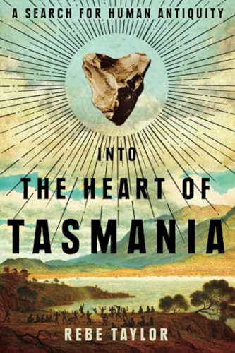 Stock image for Into the Heart of Tasmania: A Search For Human Antiquity for sale by Gleebooks