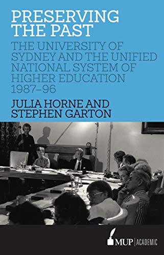 Stock image for Preserving the Past: The University of Sydney and the Unified National System of Higher Education, 1987?96 for sale by California Books