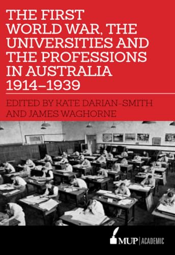 Beispielbild fr The First World War, the Universities and the Professions in Australia 1914-1939 zum Verkauf von California Books