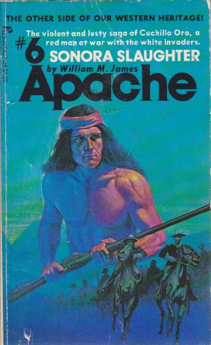 Sonora Slaughter: Apache #6 (9780523405551) by James, William M.
