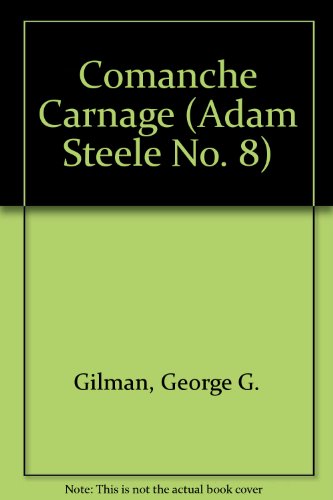 Comanche Carnage (Steele) (9780523405766) by Gilman, George G.