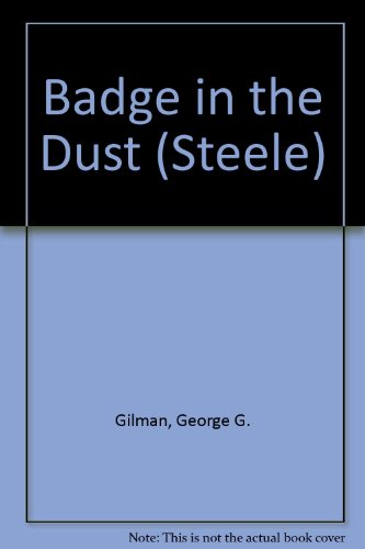 Badge in the Dust (Steele) (9780523405773) by Gilman, George G.