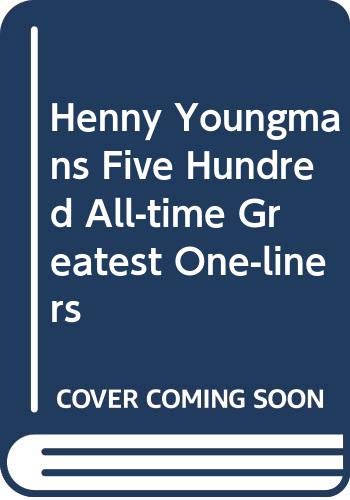 Imagen de archivo de Henny Youngman's Five Hundred All-Time Greatest One-Liners a la venta por Better World Books