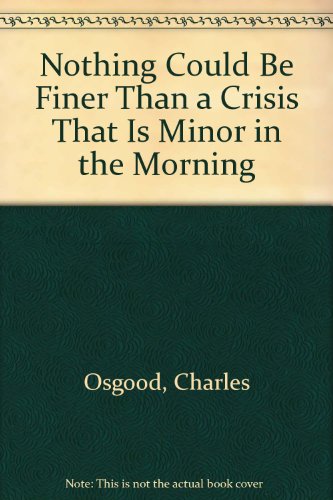 Beispielbild fr Nothing Could Be Finer Than a Crisis That is Minor in the Morning zum Verkauf von ThriftBooks-Atlanta