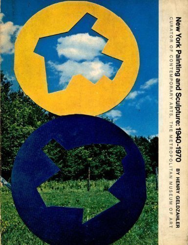 New York Painting and Sculpture: 1940-1970 - Geldzahler, Henry