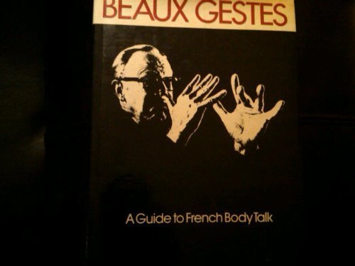 Beaux Gestes: A Guide to French Body Talk (9780525061809) by Laurence William Wylie; Rick Stafford