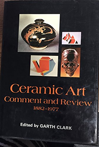 Stock image for Ceramic Art: Comment and Review, 1882-1977 an Anthology of Writings on Modern Ceramic Art for sale by Angus Books