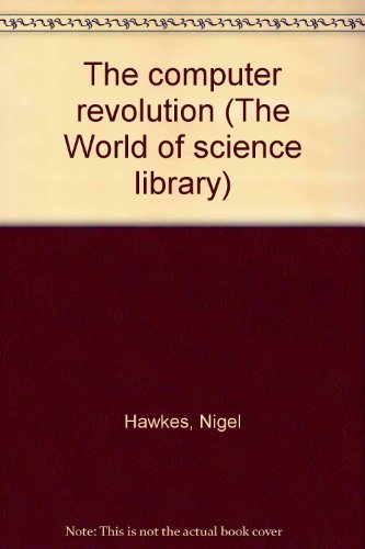 The computer revolution (The World of science library) (9780525084051) by Hawkes, Nigel