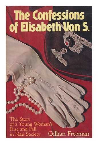 9780525084532: The confessions of Elisabeth von S. : the story of a young woman's rise and fall in Nazi society